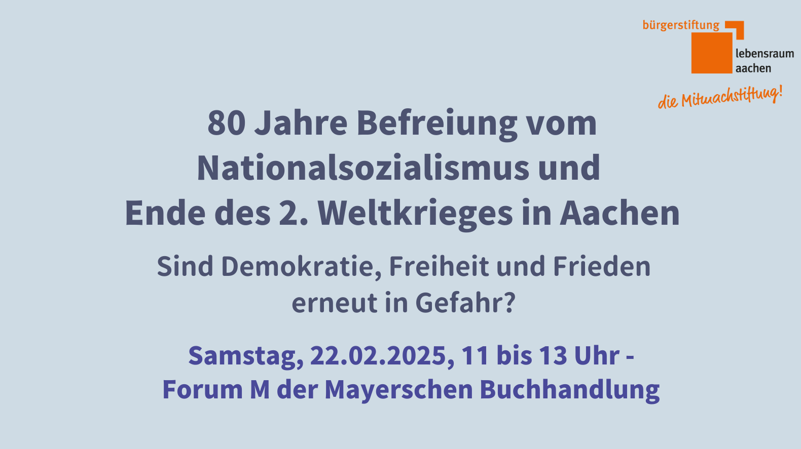 80 Jahre Befreiung vom Nationalsozialismus und Ende des 2. Weltkrieges in Aachen – Sind Demokratie, Freiheit und Frieden erneut in Gefahr?