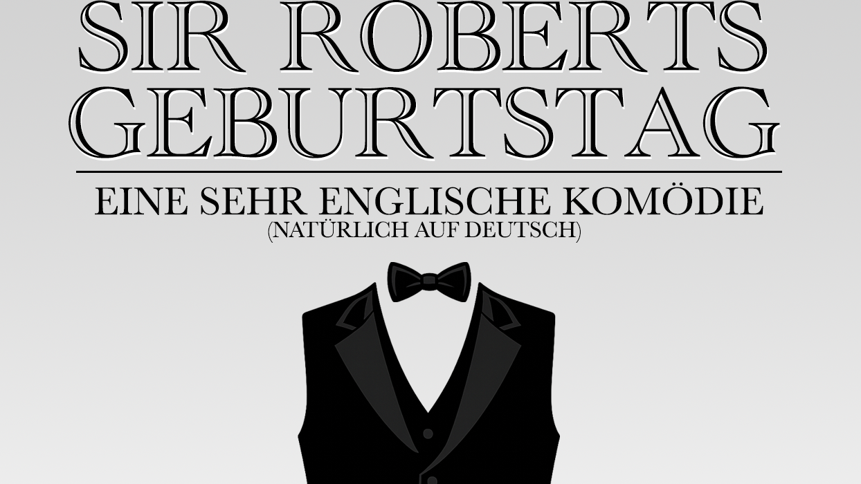 Theater Maximal. „Sir Roberts Geburtstag“.