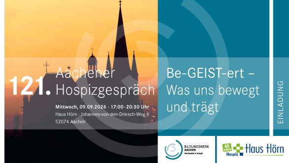 121. Aachener Hospizgespräch. „Be-GEIST-ert – Was uns bewegt und trägt“.